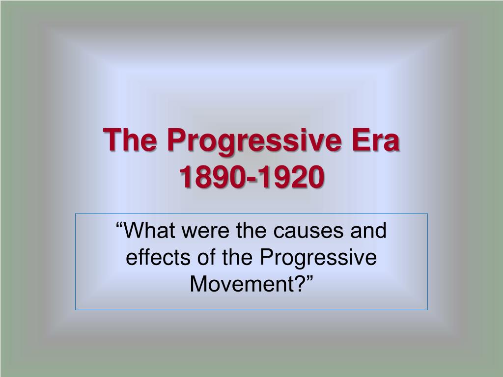 PPT - The Progressive Era 1890-1920 PowerPoint Presentation, free ...