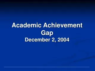 Academic Achievement Gap December 2, 2004