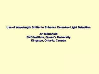 Use of Wavelength Shifter to Enhance Cerenkov Light Detection Art McDonald