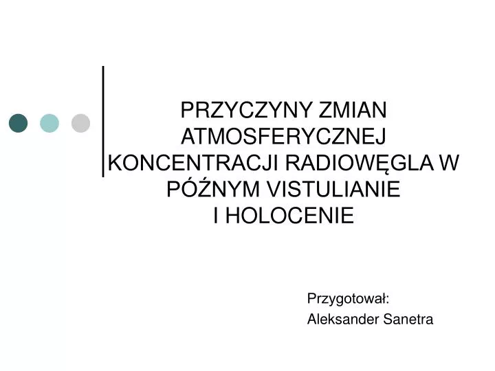 przyczyny zmian atmosferycznej koncentracji radiow gla w p nym vistulianie i holocenie