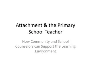 Attachment &amp; the Primary School Teacher