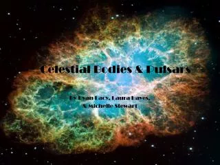 Celestial Bodies &amp; Pulsars