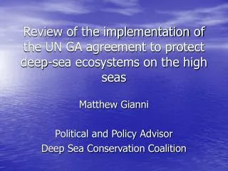Matthew Gianni Political and Policy Advisor Deep Sea Conservation Coalition