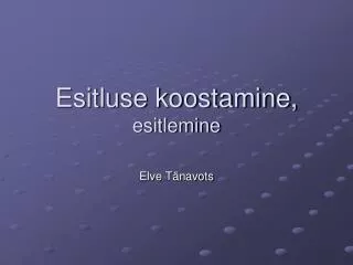 esitluse koostamine esitlemine