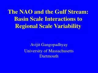 The NAO and the Gulf Stream: Basin Scale Interactions to Regional Scale Variability