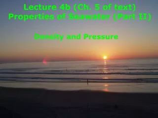 Lecture 4b (Ch. 5 of text) Properties of Seawater (Part II)
