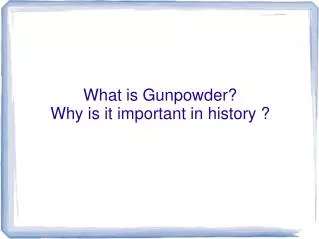 What is Gunpowder? Why is it important in history ?