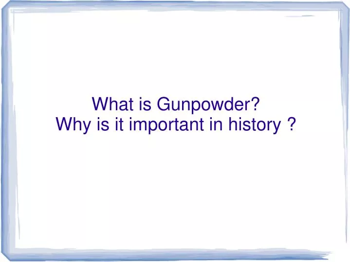 what is gunpowder why is it important in history