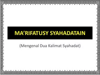 ma rifatusy syahadatain