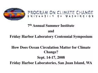 7 th Annual Summer Institute and Friday Harbor Laboratory Centennial Symposium