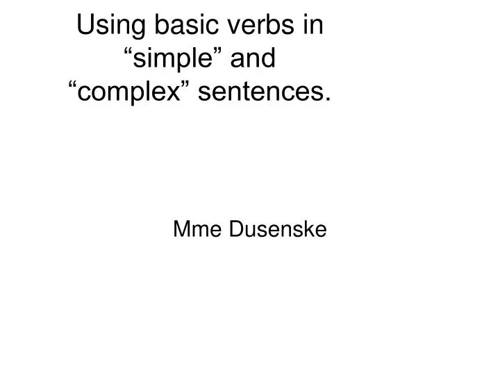 using basic verbs in simple and complex sentences