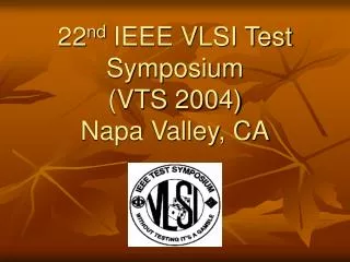 22 nd IEEE VLSI Test Symposium (VTS 2004) Napa Valley, CA