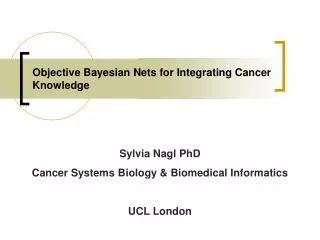 Objective Bayesian Nets for Integrating Cancer Knowledge