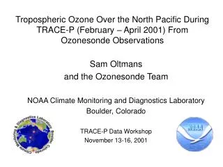 Sam Oltmans and the Ozonesonde Team NOAA Climate Monitoring and Diagnostics Laboratory