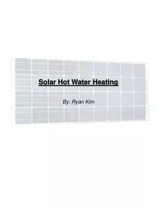 Solar Hot Water Heating By: Ryan Kim