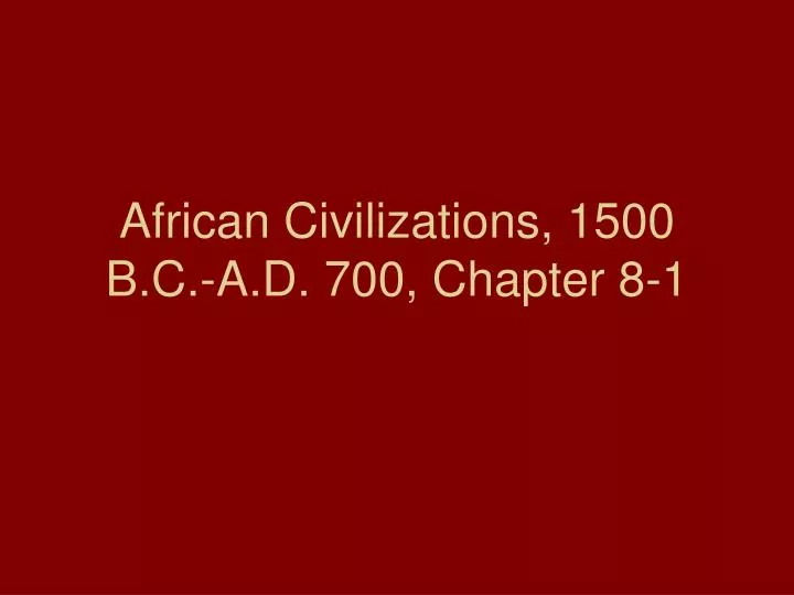 african civilizations 1500 b c a d 700 chapter 8 1