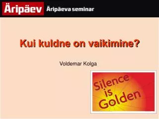 kui kuldne on vaikimine