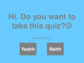 Hi. Do you want to take this quiz? ?