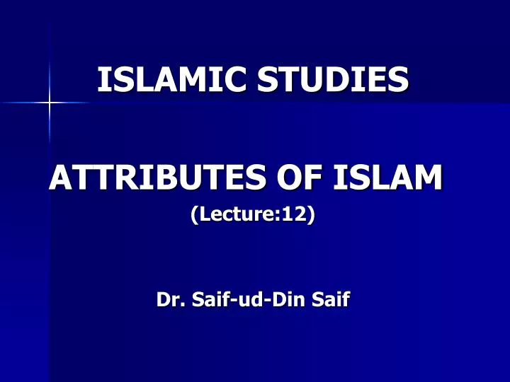 islamic studies attributes of islam lecture 12 dr saif ud din saif