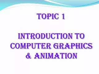 Topic 1 Introduction to Computer Graphics &amp; animation