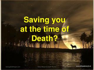 Saving you at the time of Death?