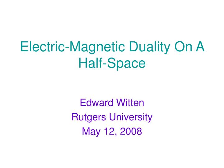 electric magnetic duality on a half space