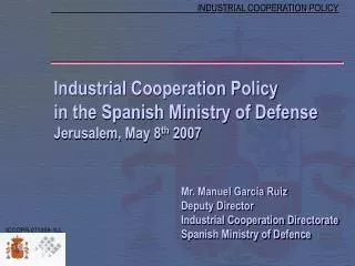 Industrial Cooperation Policy in the Spanish Ministry of Defense Jerusalem, May 8 th 2007