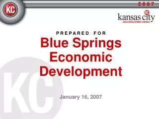 P R E P A R E D F O R Blue Springs Economic Development January 16, 2007
