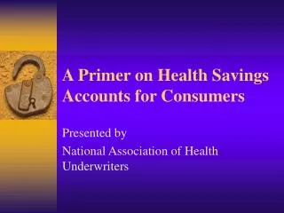 A Primer on Health Savings Accounts for Consumers