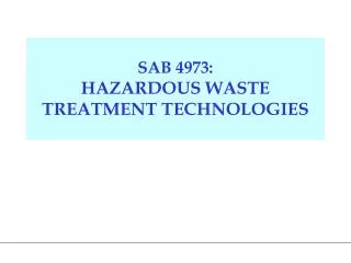 SAB 4973: HAZARDOUS WASTE TREATMENT TECHNOLOGIES