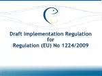 Draft Implementation Regulation for Regulation (EU) No 1224/2009 - slide 1