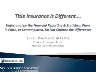 Joseph L. Petrelli, ACAS, MAAA, FCA President, Demotech, Inc. Arkansas Land Title Association