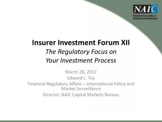 Insurer Investment Forum XII The Regulatory Focus on Your Investment Process