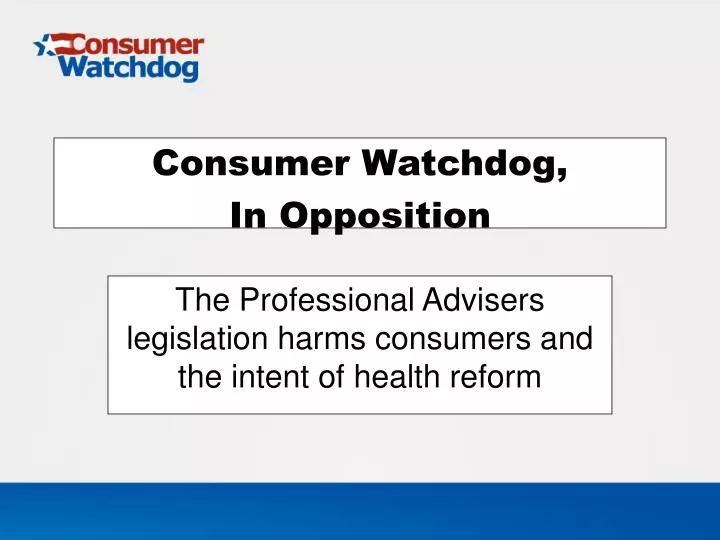 consumer watchdog in opposition