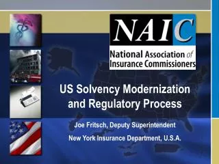US Solvency Modernization and Regulatory Process Joe Fritsch, Deputy Superintendent