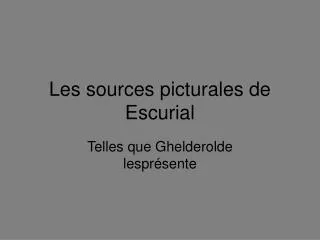 les sources picturales de escurial
