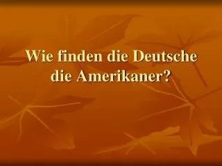 Wie finden die Deutsche die Amerikaner?
