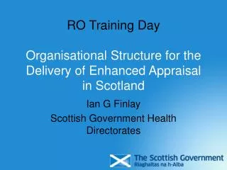 RO Training Day Organisational Structure for the Delivery of Enhanced Appraisal in Scotland