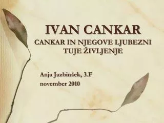 IVAN CANKAR CANKAR IN NJEGOVE LJUBEZNI TUJE ŽIVLJENJE