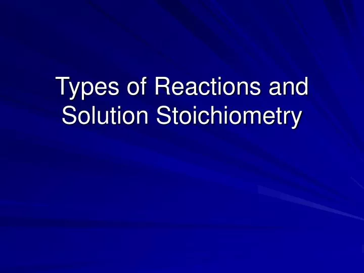 types of reactions and solution stoichiometry