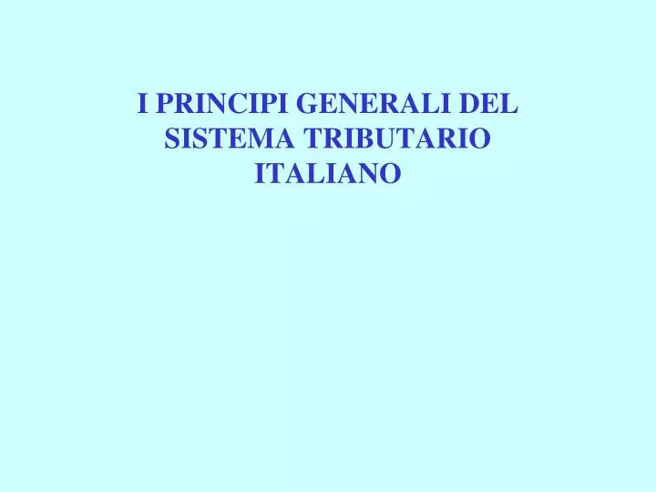 i principi generali del sistema tributario italiano