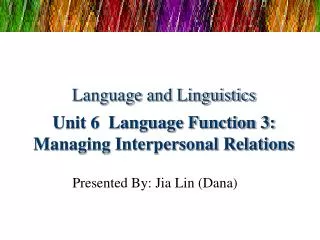 Language and Linguistics Unit 6 Language Function 3: Managing Interpersonal Relations