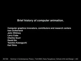 Brief history of computer animation .