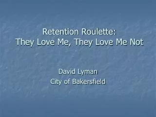 Retention Roulette: They Love Me, They Love Me Not