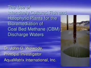 Dr. John G. Woiwode, Principal Investigator AquaMatrix International, Inc.