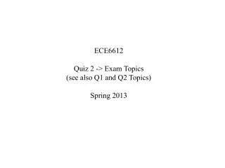ECE6612 Quiz 2 -&gt; Exam Topics (see also Q1 and Q2 Topics) Spring 2013