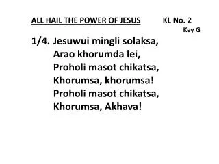 ALL HAIL THE POWER OF JESUS 	KL No. 2 Key G 1/4.	 Jesuwui mingli solaksa ,