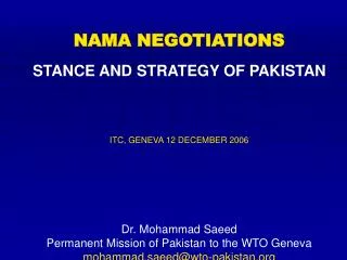 NAMA NEGOTIATIONS STANCE AND STRATEGY OF PAKISTAN ITC, GENEVA 12 DECEMBER 2006 Dr. Mohammad Saeed