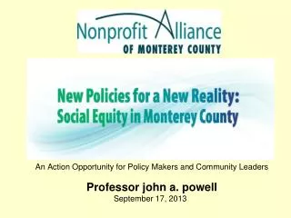 An Action Opportunity for Policy Makers and C ommunity Leaders Professor john a. powell
