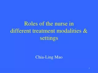 Roles of the nurse in different treatment modalities &amp; settings